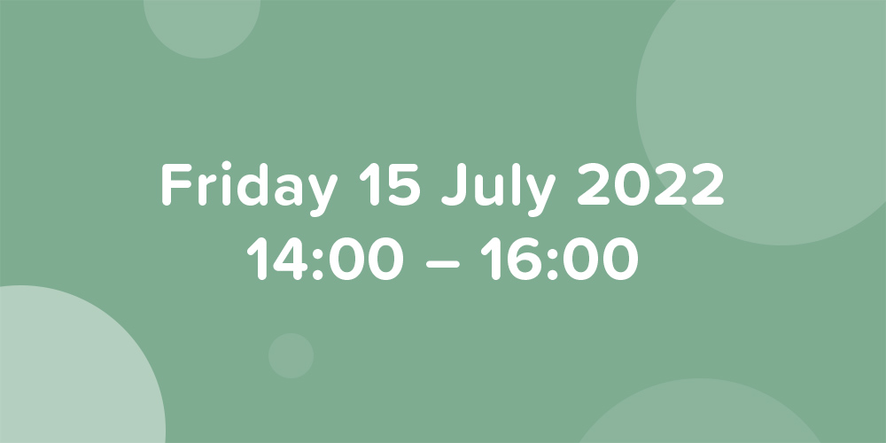 Bubbles floating on a green background, with the date 15 July 2022, time 14:00 - 16:00