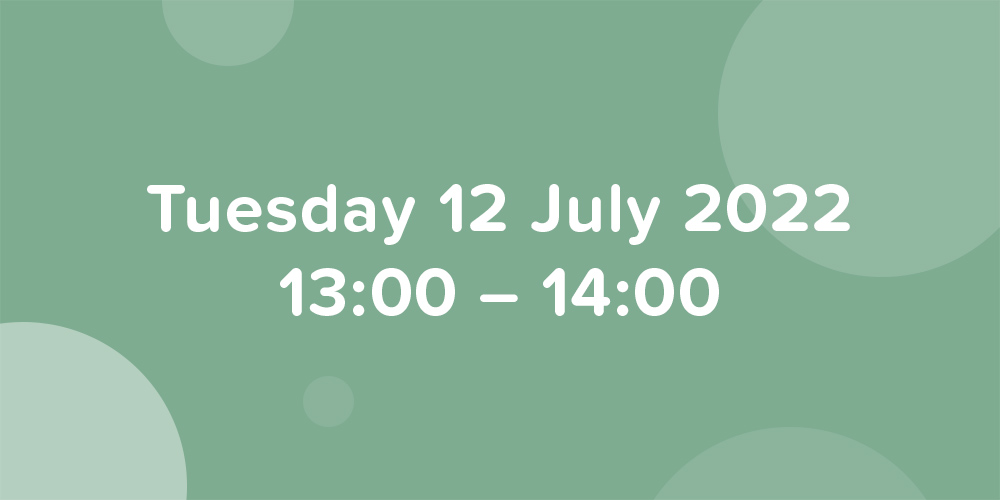 Bubbles floating on a green background, with the date 12 July 2022, time 13:00 - 14:00